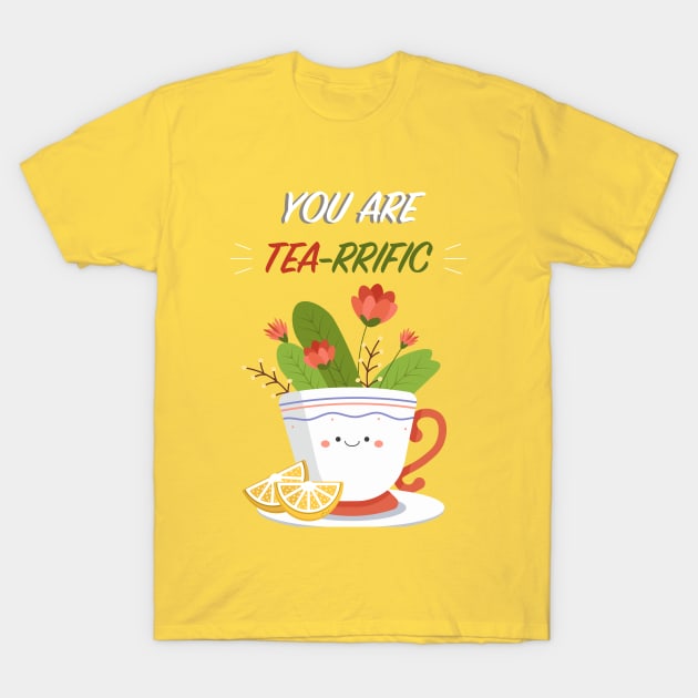 You are Tea-rrific T-Shirt by Sarah's Simulacrum